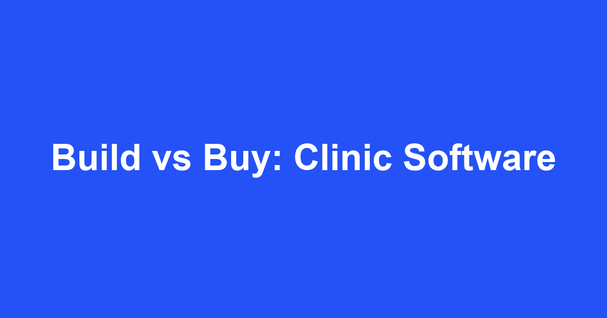 Clinic Management Software: Build vs Buy for Growing Healthcare Practices
